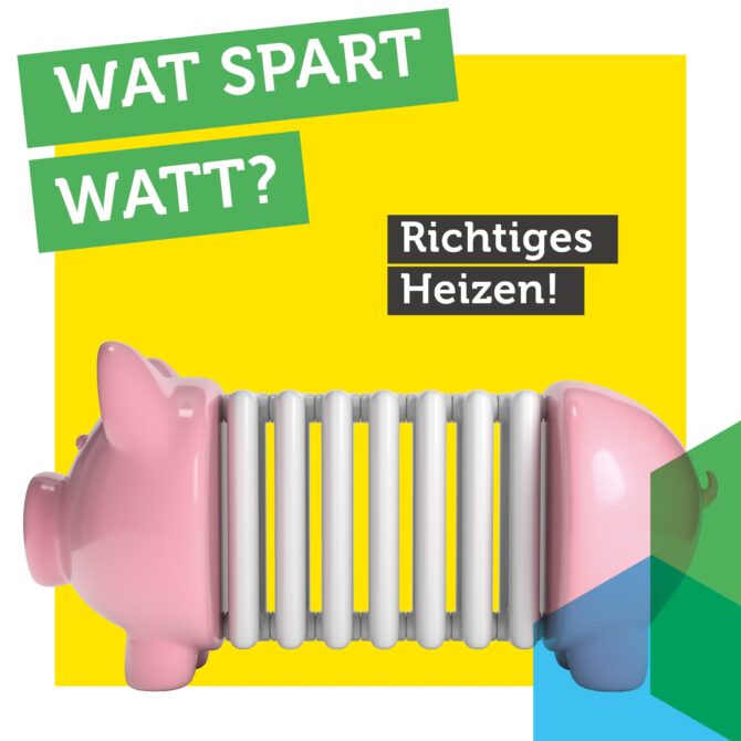 Text-Bild-Kombination: oben links "Wat spart Watt?", darunter "Richtiges Heizen". Als Bild eine Collage aus einem Sparschwein und einem Heizkörper.